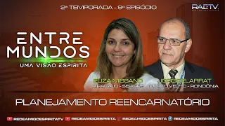 PLANEJAMENTO REENCARNATÓRIO - 9º ENTRE MUNDOS com Jorge Elarrat (RO) e Euza Missano (SE)