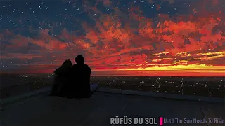 Rufus Du Sol  - Until The Sun Needs To Rise (30min Continuous Mix)