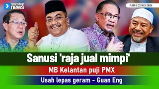 TERKINI! Sanusi 'raja jual mimpi' | MB K'tan puji PMX | Usah lepas geram - Guan Eng