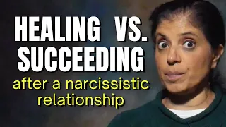 Healing vs. succeeding after a narcissistic relationship