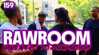 Raw Room - Ep 159 - Grape Ape (ft Jordan Matthews) PART I