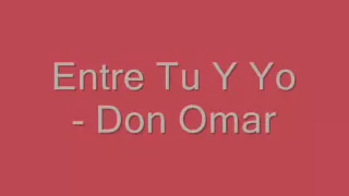 Don Omar - Entre Tu Y Yo