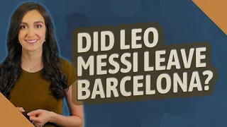 Did Leo Messi leave Barcelona?