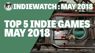 IndieWatch: Top 5 "Don't Miss!" Indie Games (May 2018)