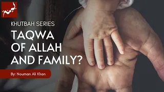 Taqwa of Allah and Family? | Nouman Ali Khan | Khutbah Series