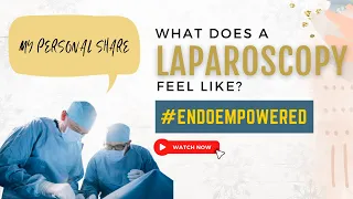 What is feels like to have a Laparoscopy for Endometriosis