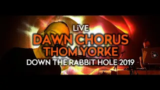 Thom Yorke - Dawn Chorus (Live at Down The Rabbit Hole 2019)