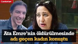 Üniversiteli motokurye Ata Emre'nin öldürülmesinde adı geçen kadın konuştu: Bir garibanın canı yandı