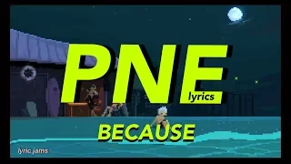 pne - because (lyrics)