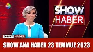 Show Ana Haber 23 Temmuz 2023