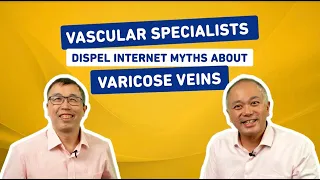 Vascular Specialists Dispel Internet Myths About Varicose Veins | Medical Channel Asia