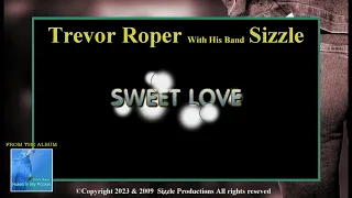 Sweet Love  by Trevor Roper  with his Band Sizzle (Alternate video 2023)