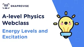 A-level Physics Advanced Information Revision Sessions: Energy Levels and Excitation