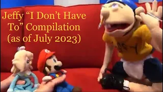 Jeffy “I Don’t Have To” Compilation (as of July 2023) (LANGUAGE WARNING)