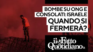 Bombe su ong e consolati: Israele quando si fermerà?