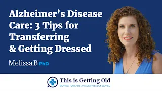 Alzheimer's Disease Care:  3 Tips for Transferring & Getting Dressed