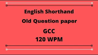 English Shorthand Dictation 120 wpm | 120 wpm English shorthand | Gcc 120 wpm old Question paper