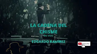 EDGARDO RAMÍREZ - LA CADENA DEL CHISME - EN VIVO