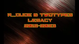 🔴R_Dude & TwoTypeS MIX (LEGACY 2015-2023)🎵 🎶