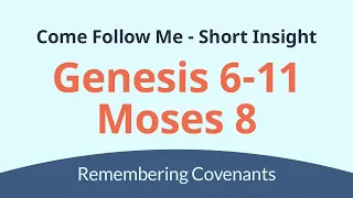 Come Follow Me - Genesis 6-11; Moses 8 (Jan 31-Feb 6) - Remembering Covenants