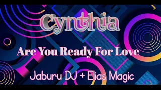 Cynthia - Are You Ready For Love - Jaburu DJ + Elias Magic