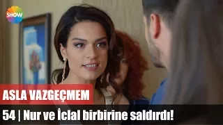 Asla Vazgeçmem 54.Bölüm | Nur ve İclal birbirine saldırdı!