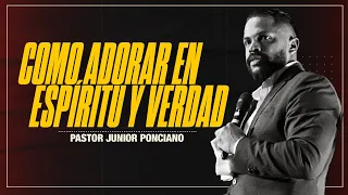 Como Adorar en Espíritu y Verdad al Dios de Israel - Pastor Junior Ponciano