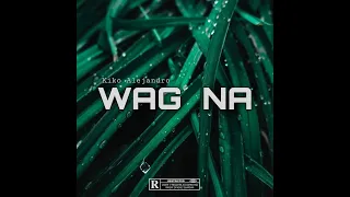 Kiko Alejandro - Wag Na (Official Lyric Video)