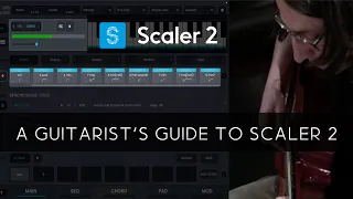 A Guitarist's Guide to Using Scaler 2