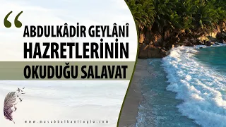 Abdulkadir Geylani Hazretlerinin Okuduğu Salavat..