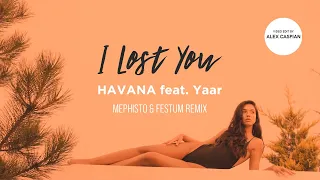 Havana - I Lost You (feat. Yaar) [Mephisto & Festum Remix] (Video Edit)