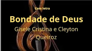 Bondade de Deus/Gisele Cristina e Cleyton Queiroz/ com letra