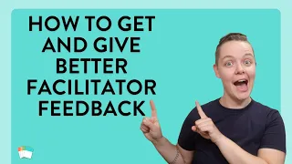 How To Give/Get Better Facilitation Feedback