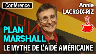 PLAN MARSHALL : LE MYTHE DE L'AIDE AMÉRICAINE - avec Annie LACROIX-RIZ