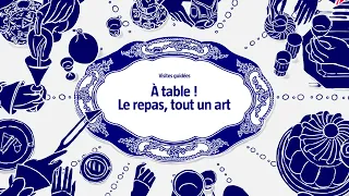 À table ! Le repas, tout un art - Visite guidée filmée