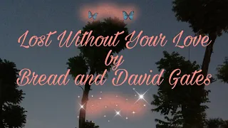 Lost Without Your Love song by Bread and David Gates ( Lyrics)