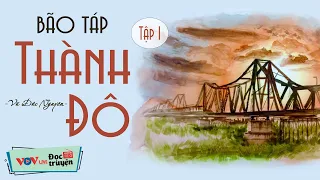 Truyện Đêm Khuya Việt Nam: BÃO TÁP THÀNH ĐÔ - TẬP 1| Đọc Truyện Đêm Khuya Đài Tiếng Nói Việt Nam VOV