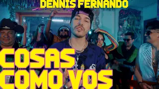 DENNIS FERNANDO - COSAS COMO VOS (Video Oficial)