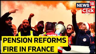 Emmanuel Macron Pension Reforms In France | France Protests Over Pension Reforms | News18