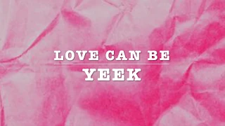 Yeek - Love Can Be (Lyric Video)