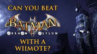 Can You Beat Batman: Arkham Asylum With a Wiimote?