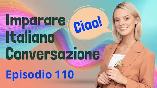 Italian Practice Episode 110 - The Most Effective Way to Improve Listening and Speaking Skill