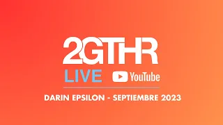 2GTHR - Darin Epsilon (Septiembre 2023)