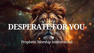Prophetic Worship Instrumental -I AM DESPERATE FOR YOU| Soaking Worship Music
