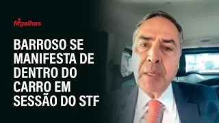 Barroso se manifesta de dentro do carro em sessão do STF