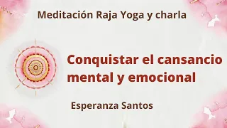 Meditación Raja Yoga y charla: "Conquistar el cansancio mental y emocional", con Esperanza Santos