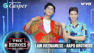 I AM VIETNAMESE - HAPO BROTHERS | The Heroes 2022 | Thần Tượng Đối Thần Tượng