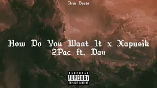 2Pac ft. Dav - How Do You Want It x Xapusik (Arm Remix)