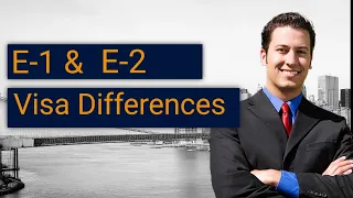 The differences between E2 and E1 Visa.  What are the differences between an E-1 & E-2 Visa?