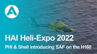 HAI Heli-Expo 2022 - PHI and Shell introducing SAF on the H160
